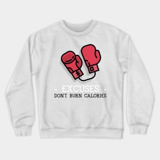 Excuses don't Burn Calories Crewneck Sweatshirt